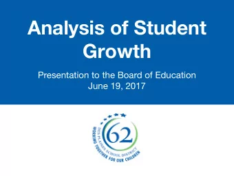Analysis of Student  Growth  Presentation to the Board of Education  June 19, 2017  Assessment