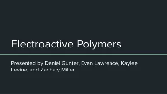 Electroactive Polymers  Presented by Daniel Gunter, Evan Lawrence, Kaylee  Levine, and Zachary