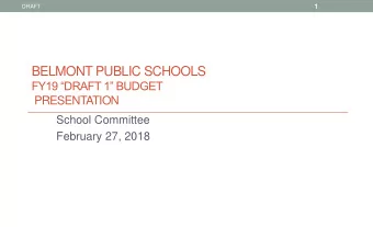 BELMONT PUBLIC SCHOOLS FY19 DRAFT 1 BUDGET  PRESENTATION  School Committee  February 27, 2018