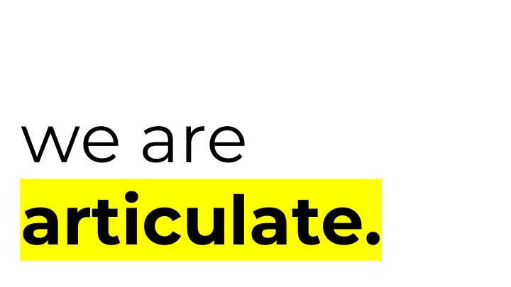 we are articulate the articulate team