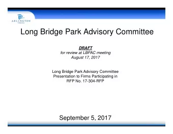 Long Bridge Park Advisory Committee  DRAFT  for review at LBPAC meeting  August 17, 2017  Long