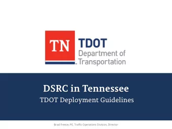 DSRC in Tennessee  TDOT Deployment Guidelines  Brad Freeze, PE, Traffic Operations Division,