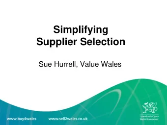 Supplier Selection  Sue Hurrell, Value Wales  What am I covering?  Background  Supplier