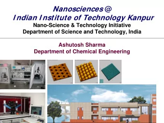 Nanosciences @  I ndian I nstitute of Technology Kanpur  Nano-Science &amp; Technology Initiative