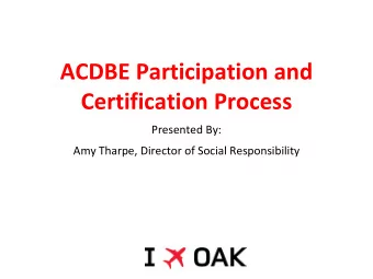 ACDBE Participation and  Certification Process  Presented By:  Amy Tharpe, Director of Social