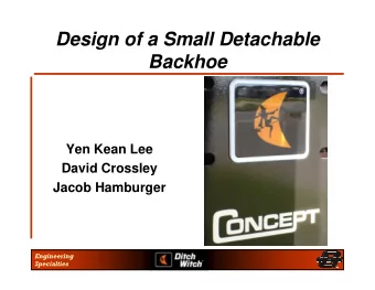 Design of a Small Detachable  Backhoe  Yen Kean Lee  David Crossley  Jacob Hamburger