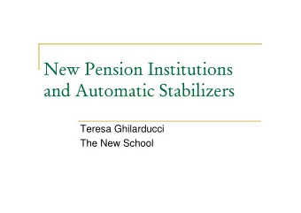 New Pension Institutions  and Automatic Stabilizers  Teresa Ghilarducci  The New School  New