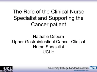 The Role of the Clinical Nurse  Specialist and Supporting the  Cancer patient  Nathalie Osborn