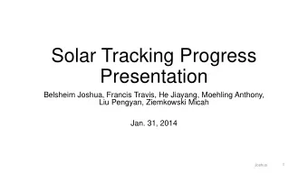 Solar Tracking Progress  Presentation  Belsheim Joshua, Francis Travis, He Jiayang, Moehling