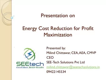 Energy Cost Reduction for Profit  Maximization  Presented by:  Milind Chittawar, CEA, AEA, CMVP
