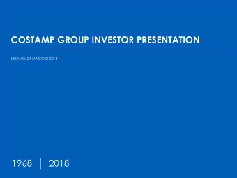 COSTAMP GROUP INVESTOR PRESENTATION  MILANO, 24 MAGGIO 2018  1968    2018  COSTAMP GROUP