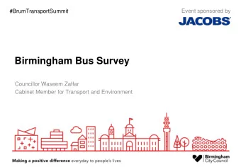 Birmingham Bus Survey  Councillor Waseem Zaffar  Cabinet Member for Transport and Environment  Bus