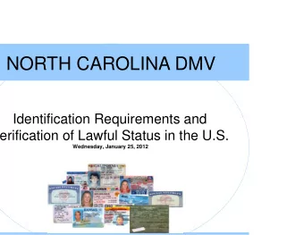 NORTH CAROLINA DMV  Identification Requirements and  erification of Lawful Status in the U.S.