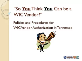 WIC Vendor?  Policies and Procedures for  WIC  Vendor Authorization in T  ennessee  Presented by