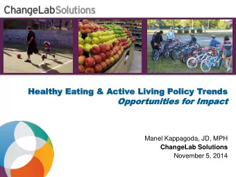 Oppor  Opportunit  tunities  ies for  or Impact  Impact  Manel Kappagoda, JD, MPH  ChangeLab