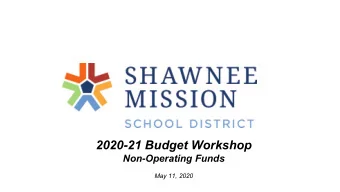 2020-21 Budget Workshop  Non-Operating Funds  May 11, 2020  SHAWNEE MISSION SCHOOL DISTRICT  THE