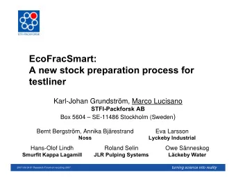 EcoFracSmart:  A new stock preparation process for  testliner  Karl-Johan Grundstrm, Marco