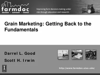 Grain Marketing: Getting Back to the  Fundamentals  Darrel L. Good  Scott H. I rw in  Forecasting