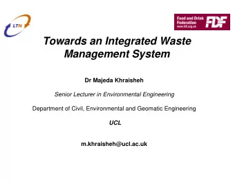 Towards an Integrated Waste  Management System  Dr Majeda Khraisheh  Senior Lecturer in
