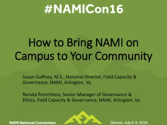 How to Bring NAMI on  Campus to Your Community  Susan Gaffney, M.S., National Director, Field