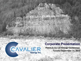 Corporate Presentation  Peters &amp; Co Ltd Energy Conference  Toronto September 11, 2013