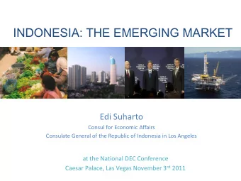 INDONESIA: THE EMERGING MARKET  Edi Suharto  Consul for Economic Affairs  Consulate General of the