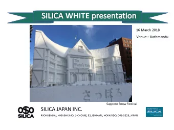 WHITE  16 March 2018 Venue:  Kathmandu  Sapporo Snow Festival  SILICA JAPAN INC.  RYOKUENDAI,