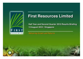 First Resources Limited  Half Year and Second Quarter 2010 Results Briefing  13 August 2010 |