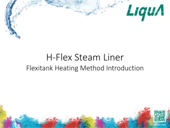 H-Flex Steam Liner  Flexitank Heating Method Introduction  What is  is H-Fle lex Steam Liner?