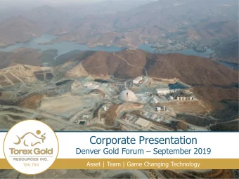 Corporate Presentation Denver Gold Forum  September 2019  Asset | Team | Game Changing