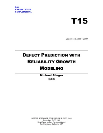 T15 September 22, 2005 1:30 PM D EFECT P REDICTION WITH R ELIABILITY G ROWTH M ODELING  Michael