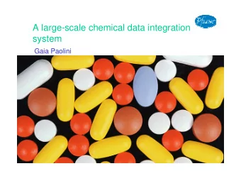 A large-scale chemical data integration  system  Gaia Paolini  Pfizer Confidential  1  Large-Scale