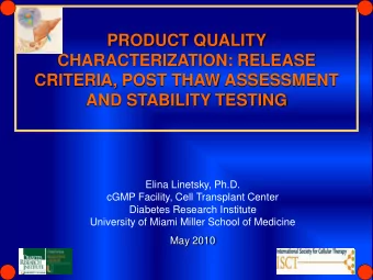 CRITERIA, POST THAW ASSESSMENT  AND STABILITY TESTING  Elina Linetsky, Ph.D.  cGMP Facility, Cell