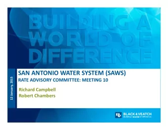 SAN ANTONIO WATER SYSTEM (SAWS) 12 January, 2015 RATE ADVISORY COMMITTEE: MEETING 10 Richard