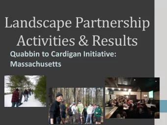 Landscape Partnership  Activities &amp; Results  Quabbin to Cardigan Initiative:  Massachusetts