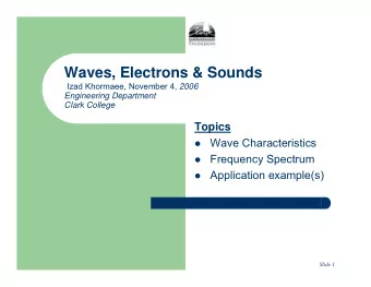 Waves, Electrons &amp; Sounds Izad Khormaee, November 4, 2006  Engineering Department  Clark