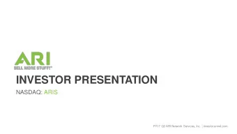 INVESTOR PRESENTATION  NASDAQ: ARIS  FY17 Q2 ARI Network Services, Inc. | investor.arinet.com  SAFE