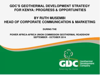 GDCS GEOTHERMAL DEVELOPMENT STRATEGY  FOR KENYA: PROGRESS &amp; OPPORTUNITIES  BY RUTH MUSEMBI