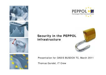 Security in the PEPPOL  infrastructure  Presentation for OASIS BUSDOX TC, March 2011  Thomas