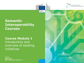 Semantic  Interoperability  Courses  Course Module 1  Introduction and  overview of existing