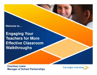 Engaging Your  Teachers for More  Effective Classroom  Walkthroughs  Courtney Lewis  Manager of