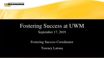 Fostering Success at UWM  September 17, 2019  Fostering Success Coordinator  Tawney Latona  UWM CIO