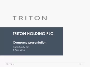 TRITON HOLDING PLC.  Company presentation  Opportunity Day  4 April 2019  Page  1  FORWARD LOOKING