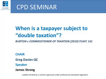 CPD SEMINAR  When is a taxpayer subject to  double taxation?  BURTON v COMMISSTIONER OF