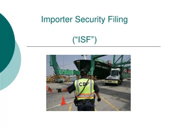 Importer Security Filing  (ISF)  Importer Security Filing (ISF) Required by  203 of