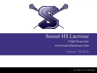 Sunset HS Lacrosse  Club Overview  www.sunsetlacrosse.com  January 7th 2016  SUNSET LACROSSE