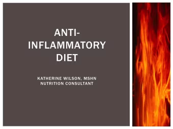 ANTI-  INFLAMMATORY  Katherine  DIET  Wilson,  MSHN  KATHERINE WILSON, MSHN  NUTRITION CONSULTANT