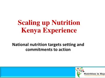 Scaling up Nutrition  Kenya Experience  National nutrition targets setting and  commitments to