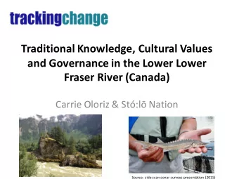 Traditional Knowledge, Cultural Values  and Governance in the Lower Lower  Fraser River (Canada)