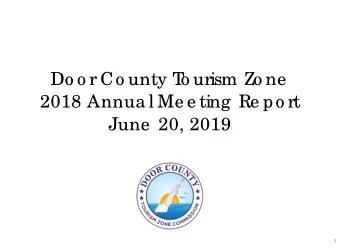 Do o r Co unty T  o urism Zo ne  2018 Annua l Me e ting  Re po rt  June  20, 2019  1  T  OURISM